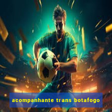 acompanhante trans botafogo